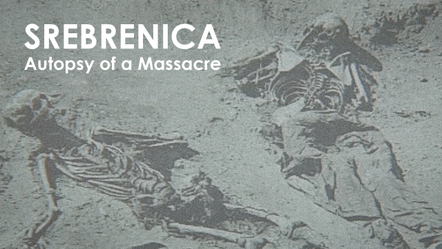 Srebrenica: Autopsy of a Massacre Srebrenica: Autopsy of a Massacre